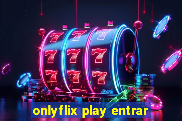 onlyflix play entrar